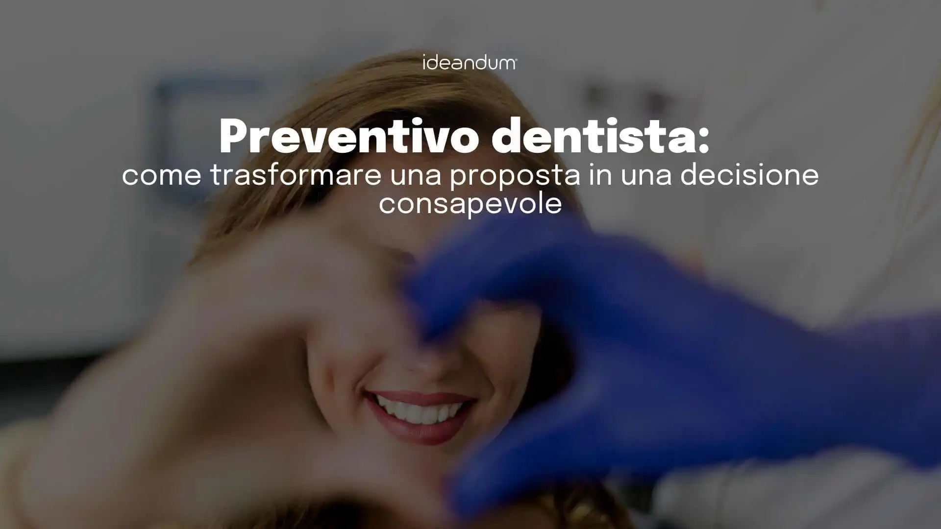 Preventivo dentista: come trasformare una proposta in una decisione consapevole